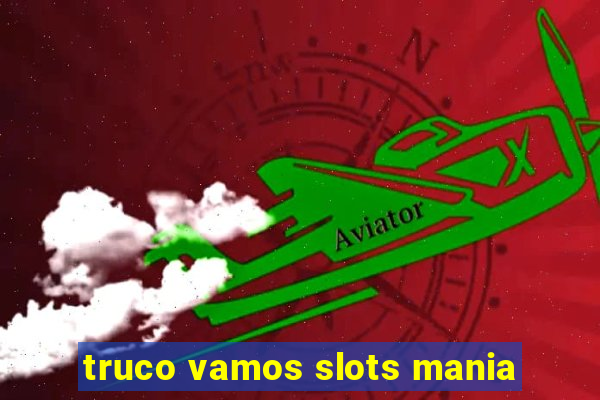 truco vamos slots mania